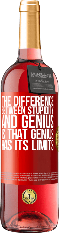 29,95 € | Rosé Wine ROSÉ Edition The difference between stupidity and genius, is that genius has its limits Red Label. Customizable label Young wine Harvest 2023 Tempranillo