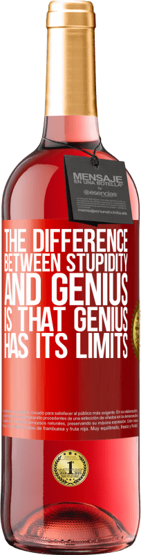 29,95 € | Rosé Wine ROSÉ Edition The difference between stupidity and genius, is that genius has its limits Red Label. Customizable label Young wine Harvest 2024 Tempranillo