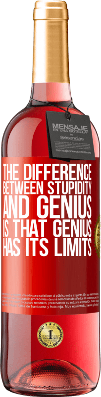 29,95 € Free Shipping | Rosé Wine ROSÉ Edition The difference between stupidity and genius, is that genius has its limits Red Label. Customizable label Young wine Harvest 2025 Tempranillo