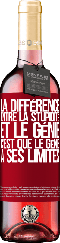29,95 € | Vin rosé Édition ROSÉ La différence entre la stupidité et le génie, c'est que le génie a ses limites Étiquette Rouge. Étiquette personnalisable Vin jeune Récolte 2025 Tempranillo