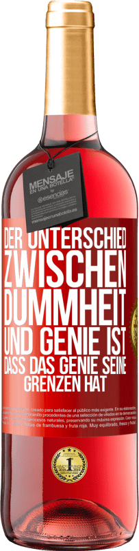29,95 € | Roséwein ROSÉ Ausgabe Der Unterschied zwischen Dummheit und Genie ist, dass das Genie seine Grenzen hat Rote Markierung. Anpassbares Etikett Junger Wein Ernte 2023 Tempranillo