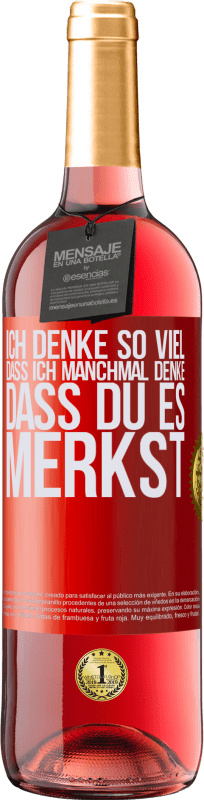 29,95 € | Roséwein ROSÉ Ausgabe Ich denke so viel, dass ich manchmal denke, dass du es merkst Rote Markierung. Anpassbares Etikett Junger Wein Ernte 2023 Tempranillo