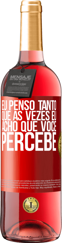 29,95 € | Vinho rosé Edição ROSÉ Eu penso tanto que às vezes eu acho que você percebe Etiqueta Vermelha. Etiqueta personalizável Vinho jovem Colheita 2024 Tempranillo