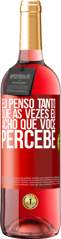 29,95 € Envio grátis | Vinho rosé Edição ROSÉ Eu penso tanto que às vezes eu acho que você percebe Etiqueta Vermelha. Etiqueta personalizável Vinho jovem Colheita 2025 Tempranillo
