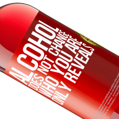 Unique & Personal Expressions. «Alcohol does not change who you are. Only reveals» ROSÉ Edition