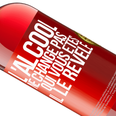 Expressions Uniques et Personnelles. «L'alcool ne change pas qui vous êtes. Il le révèle» Édition ROSÉ