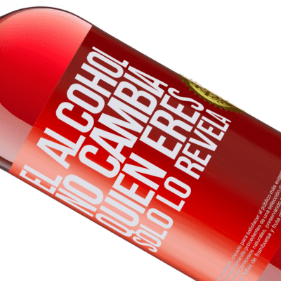 Expresiones Únicas y Personales. «El alcohol no cambia quien eres. Sólo lo revela» Edición ROSÉ