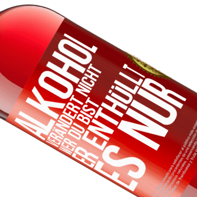 Einzigartige und Persönliche Ausdrücke. «Alkohol verändert nicht, wer du bist. Er enthüllt es nur» ROSÉ Ausgabe