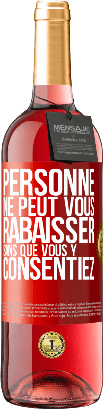 29,95 € | Vin rosé Édition ROSÉ Personne ne peut vous rabaisser sans que vous y consentiez Étiquette Rouge. Étiquette personnalisable Vin jeune Récolte 2024 Tempranillo