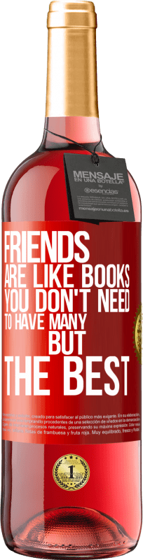 29,95 € | Rosé Wine ROSÉ Edition Friends are like books. You don't need to have many, but the best Red Label. Customizable label Young wine Harvest 2024 Tempranillo