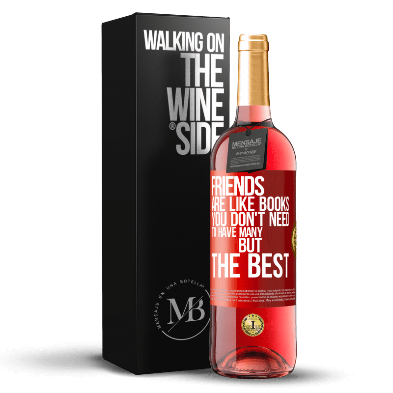 29,95 € Free Shipping | Rosé Wine ROSÉ Edition Friends are like books. You don't need to have many, but the best Red Label. Customizable label Young wine Harvest 2023 Tempranillo
