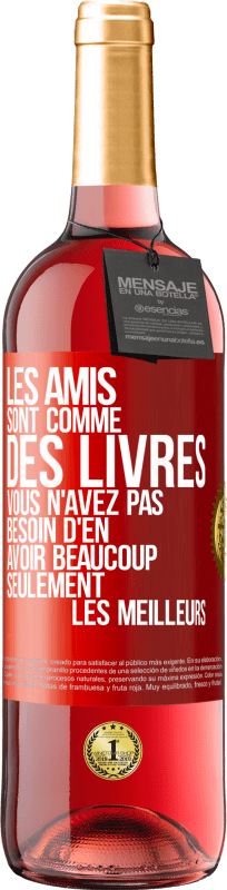 29,95 € | Vin rosé Édition ROSÉ Les amis sont comme des livres. Vous n'avez pas besoin d'en avoir beaucoup, seulement les meilleurs Étiquette Rouge. Étiquette personnalisable Vin jeune Récolte 2024 Tempranillo