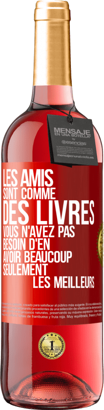 29,95 € Envoi gratuit | Vin rosé Édition ROSÉ Les amis sont comme des livres. Vous n'avez pas besoin d'en avoir beaucoup, seulement les meilleurs Étiquette Rouge. Étiquette personnalisable Vin jeune Récolte 2025 Tempranillo