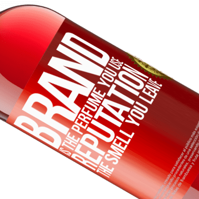 Unique & Personal Expressions. «Brand is the perfume you use. Reputation, the smell you leave» ROSÉ Edition