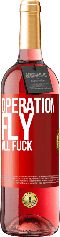«Operation fly ... all fuck» ROSÉ Edition