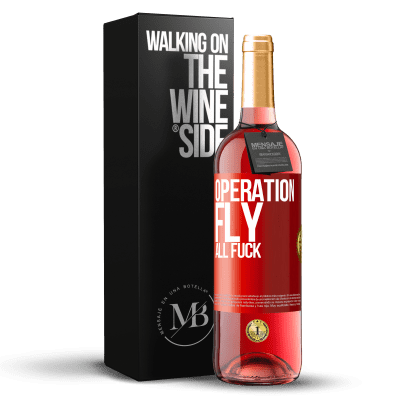 «Operation fly ... all fuck» ROSÉ Edition