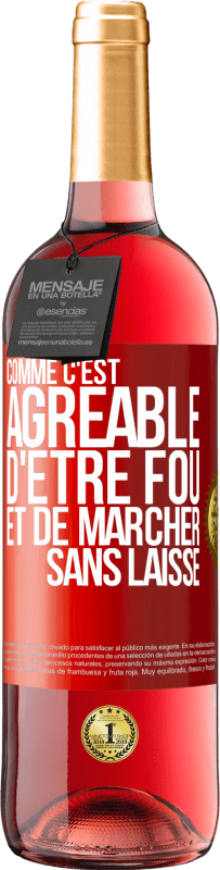 29,95 € | Vin rosé Édition ROSÉ Comme c'est agréable d'être fou et de marcher sans laisse Étiquette Rouge. Étiquette personnalisable Vin jeune Récolte 2024 Tempranillo