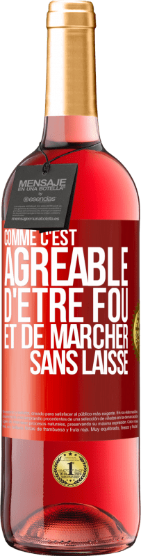 «Comme c'est agréable d'être fou et de marcher sans laisse» Édition ROSÉ