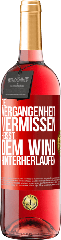 29,95 € | Roséwein ROSÉ Ausgabe Die Vergangenheit vermissen, heißt dem Wind hinterherlaufen Rote Markierung. Anpassbares Etikett Junger Wein Ernte 2023 Tempranillo