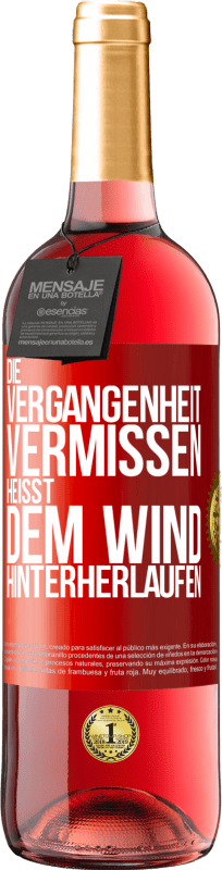 29,95 € | Roséwein ROSÉ Ausgabe Die Vergangenheit vermissen, heißt dem Wind hinterherlaufen Rote Markierung. Anpassbares Etikett Junger Wein Ernte 2024 Tempranillo