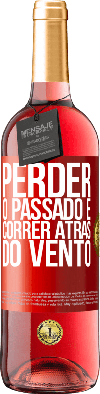 «Perder o passado é correr atrás do vento» Edição ROSÉ