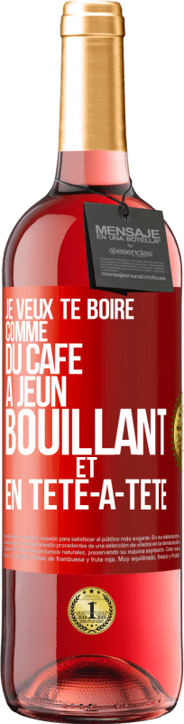 29,95 € Envoi gratuit | Vin rosé Édition ROSÉ Je veux te boire comme du café. À jeun, bouillant et en tête-à-tête Étiquette Rouge. Étiquette personnalisable Vin jeune Récolte 2025 Tempranillo