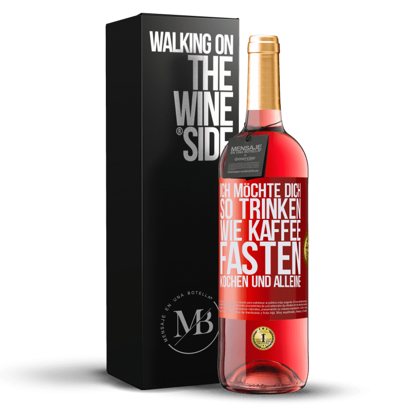 29,95 € Kostenloser Versand | Roséwein ROSÉ Ausgabe Ich möchte dich so trinken, wie Kaffee. Fasten, kochen und alleine Rote Markierung. Anpassbares Etikett Junger Wein Ernte 2025 Tempranillo