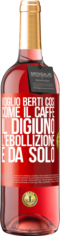 29,95 € | Vino rosato Edizione ROSÉ Voglio berti così, come il caffè. Il digiuno, l'ebollizione e da solo Etichetta Rossa. Etichetta personalizzabile Vino giovane Raccogliere 2023 Tempranillo