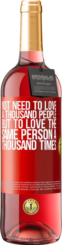 29,95 € | Rosé Wine ROSÉ Edition Not need to love a thousand people, but to love the same person a thousand times Red Label. Customizable label Young wine Harvest 2024 Tempranillo