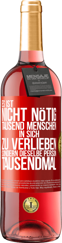 29,95 € | Roséwein ROSÉ Ausgabe Es ist nicht nötig, tausend Menschen in sich zu verlieben, sondern dieselbe Person tausendmal Rote Markierung. Anpassbares Etikett Junger Wein Ernte 2024 Tempranillo