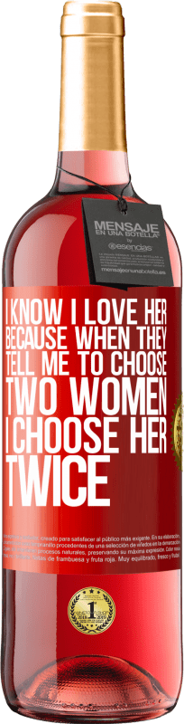 29,95 € | 桃红葡萄酒 ROSÉ版 我知道我爱她，因为当他们告诉我选择两个女人时，我会两次选择她 红色标签. 可自定义的标签 青年酒 收成 2023 Tempranillo