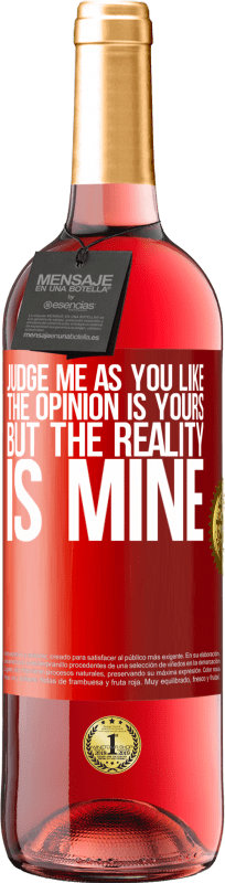«Judge me as you like. The opinion is yours, but the reality is mine» ROSÉ Edition
