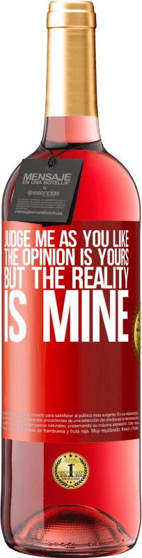 29,95 € Free Shipping | Rosé Wine ROSÉ Edition Judge me as you like. The opinion is yours, but the reality is mine Red Label. Customizable label Young wine Harvest 2025 Tempranillo