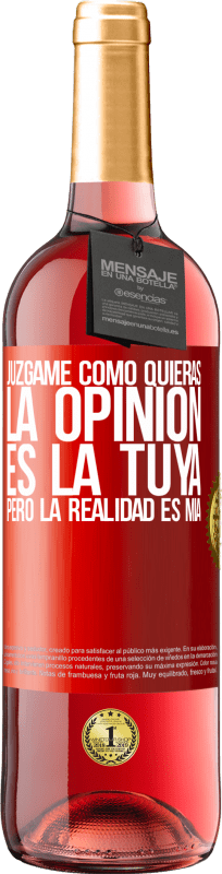 29,95 € | Vino Rosado Edición ROSÉ Júzgame como quieras. La opinión es la tuya, pero la realidad es mía Etiqueta Roja. Etiqueta personalizable Vino joven Cosecha 2025 Tempranillo