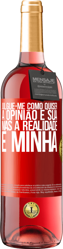 29,95 € | Vinho rosé Edição ROSÉ Julgue-me como quiser. A opinião é sua, mas a realidade é minha Etiqueta Vermelha. Etiqueta personalizável Vinho jovem Colheita 2025 Tempranillo