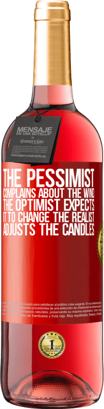 «The pessimist complains about the wind The optimist expects it to change The realist adjusts the candles» ROSÉ Edition