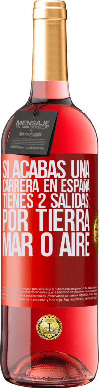 «Si acabas una carrera en España tienes 3 salidas: por tierra, mar o aire» Edición ROSÉ