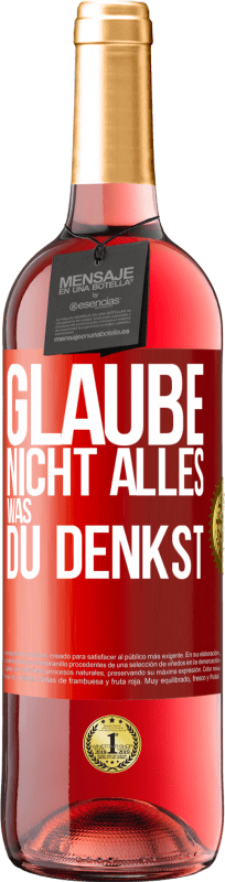 29,95 € Kostenloser Versand | Roséwein ROSÉ Ausgabe Glaube nicht alles, was du denkst Rote Markierung. Anpassbares Etikett Junger Wein Ernte 2025 Tempranillo