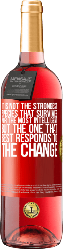 «It is not the strongest species that survives, nor the most intelligent, but the one that best responds to the change» ROSÉ Edition