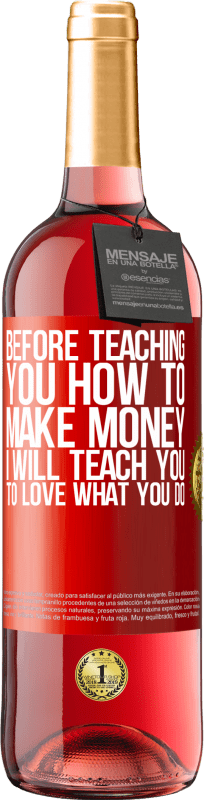 29,95 € | Rosé Wine ROSÉ Edition Before teaching you how to make money, I will teach you to love what you do Red Label. Customizable label Young wine Harvest 2023 Tempranillo