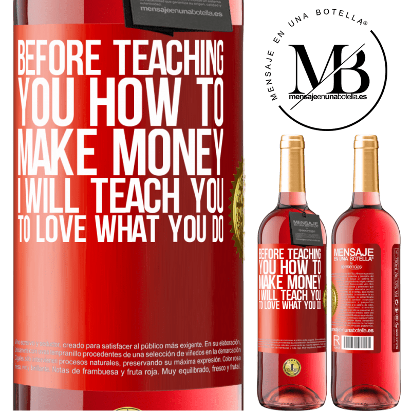 29,95 € Free Shipping | Rosé Wine ROSÉ Edition Before teaching you how to make money, I will teach you to love what you do Red Label. Customizable label Young wine Harvest 2022 Tempranillo