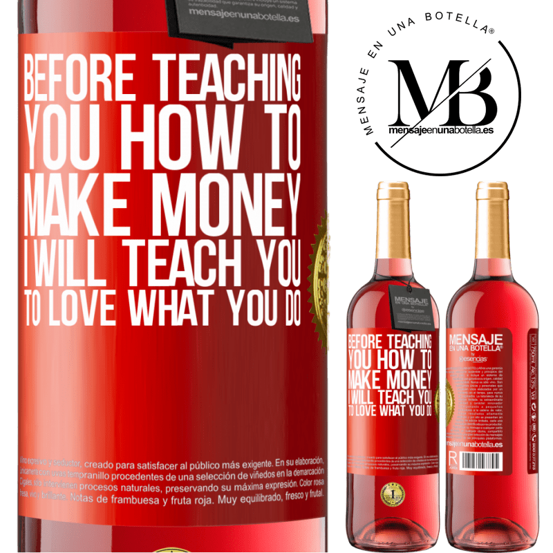 29,95 € Free Shipping | Rosé Wine ROSÉ Edition Before teaching you how to make money, I will teach you to love what you do Red Label. Customizable label Young wine Harvest 2023 Tempranillo