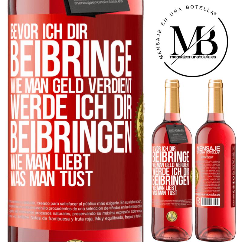 29,95 € Kostenloser Versand | Roséwein ROSÉ Ausgabe Bevor ich dir beibringe, wie man Geld verdient, werde ich dir beibringen, wie man liebt, was man tust Rote Markierung. Anpassbares Etikett Junger Wein Ernte 2023 Tempranillo