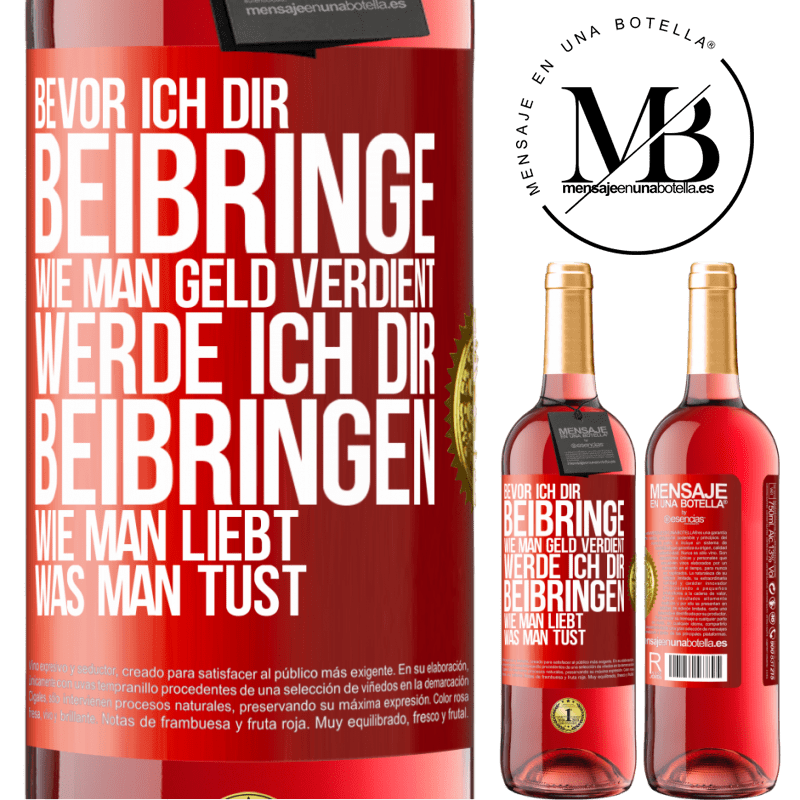 29,95 € Kostenloser Versand | Roséwein ROSÉ Ausgabe Bevor ich dir beibringe, wie man Geld verdient, werde ich dir beibringen, wie man liebt, was man tust Rote Markierung. Anpassbares Etikett Junger Wein Ernte 2025 Tempranillo