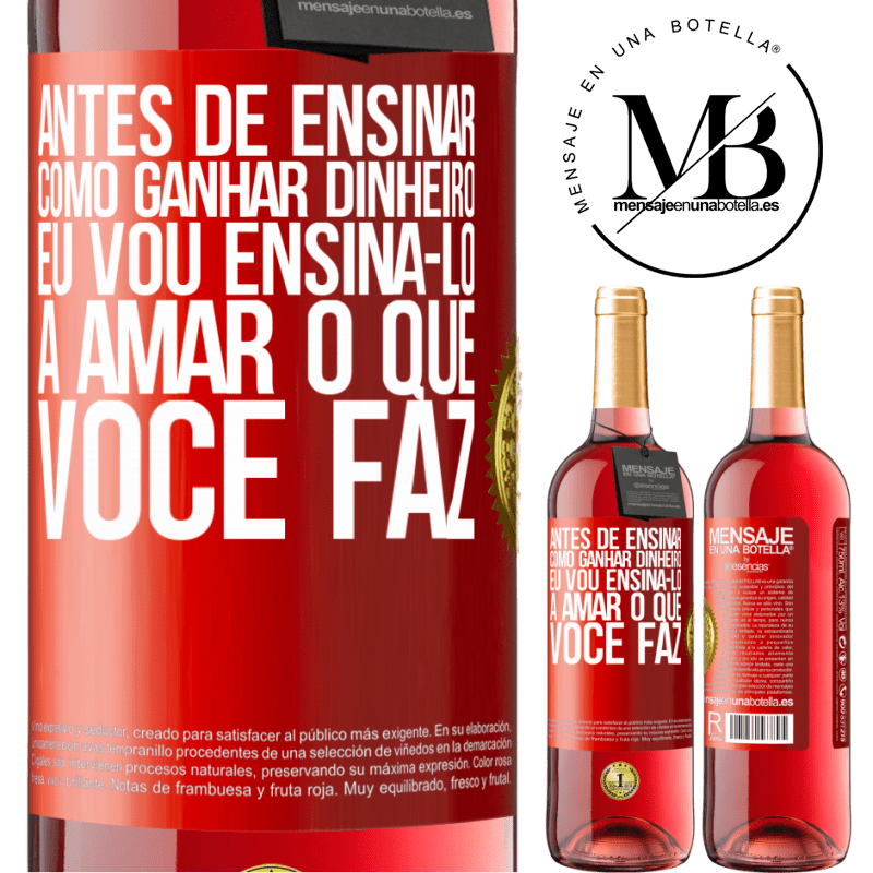 29,95 € Envio grátis | Vinho rosé Edição ROSÉ Antes de ensinar como ganhar dinheiro, eu vou ensiná-lo a amar o que você faz Etiqueta Vermelha. Etiqueta personalizável Vinho jovem Colheita 2023 Tempranillo