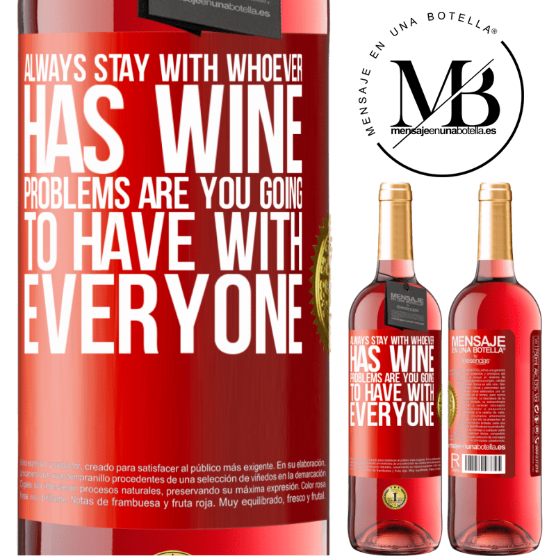 29,95 € Free Shipping | Rosé Wine ROSÉ Edition Always stay with whoever has wine. Problems are you going to have with everyone Red Label. Customizable label Young wine Harvest 2022 Tempranillo
