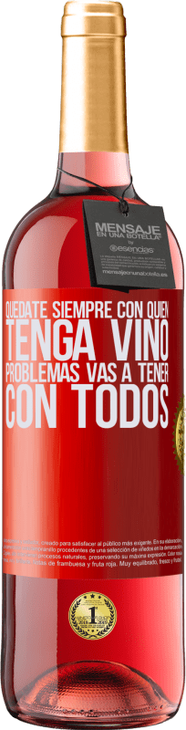 29,95 € Envío gratis | Vino Rosado Edición ROSÉ Quédate siempre con quien tenga vino. Problemas vas a tener con todos Etiqueta Roja. Etiqueta personalizable Vino joven Cosecha 2025 Tempranillo