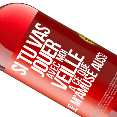Expressions Uniques et Personnelles. «Si tu vas jouer avec moi veille à ce que je m'amuse aussi» Édition ROSÉ
