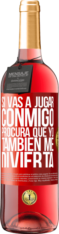 29,95 € | Vino Rosado Edición ROSÉ Si vas a jugar conmigo, procura que yo también me divierta Etiqueta Roja. Etiqueta personalizable Vino joven Cosecha 2024 Tempranillo