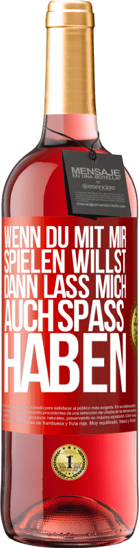 Kostenloser Versand | Roséwein ROSÉ Ausgabe Wenn du mit mir spielen willst, dann lass mich auch Spaß haben Rote Markierung. Anpassbares Etikett Junger Wein Ernte 2024 Tempranillo